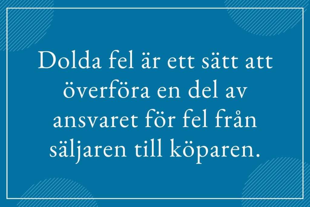 Dolda fel är ett sätt att överföra en del av ansvaret för fel från säljaren till köparen.